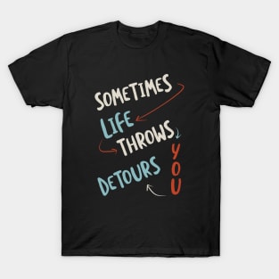 Sometimes Life Throws You Detours T-Shirt